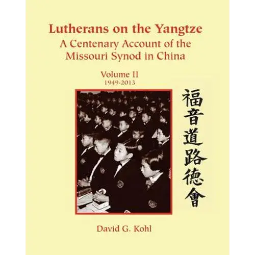 Lutherans On The Yangtze: Volume Ii (1949–2013) 1