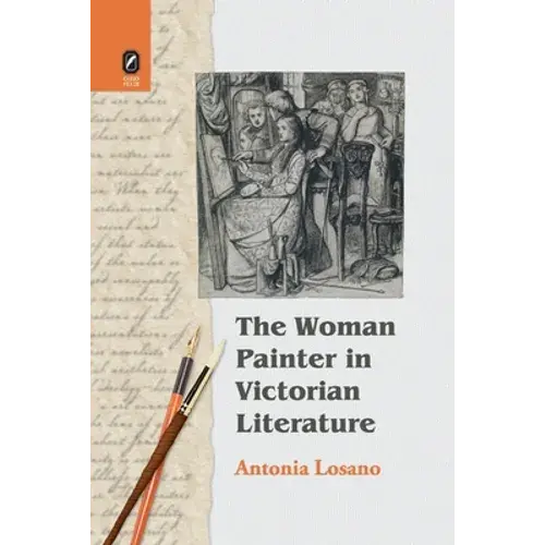 The Woman Painter In Victorian Literature: Gender, Art, And Authorship In Nineteenth-Century Fiction - Paperback 1