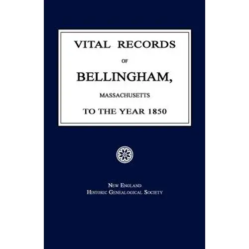 Vital Records Of Bellingham, Massachusetts: Births, Marriages, And Deaths To 1850 1